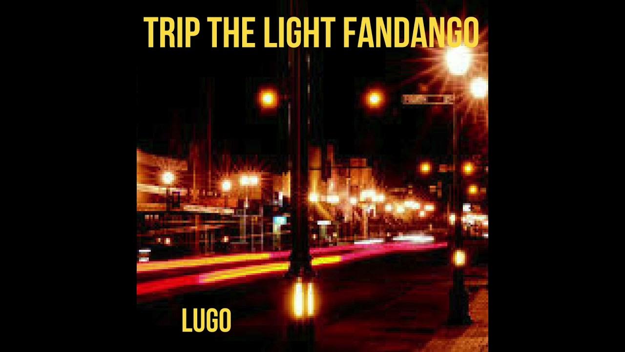 trip the light fandango song lyrics