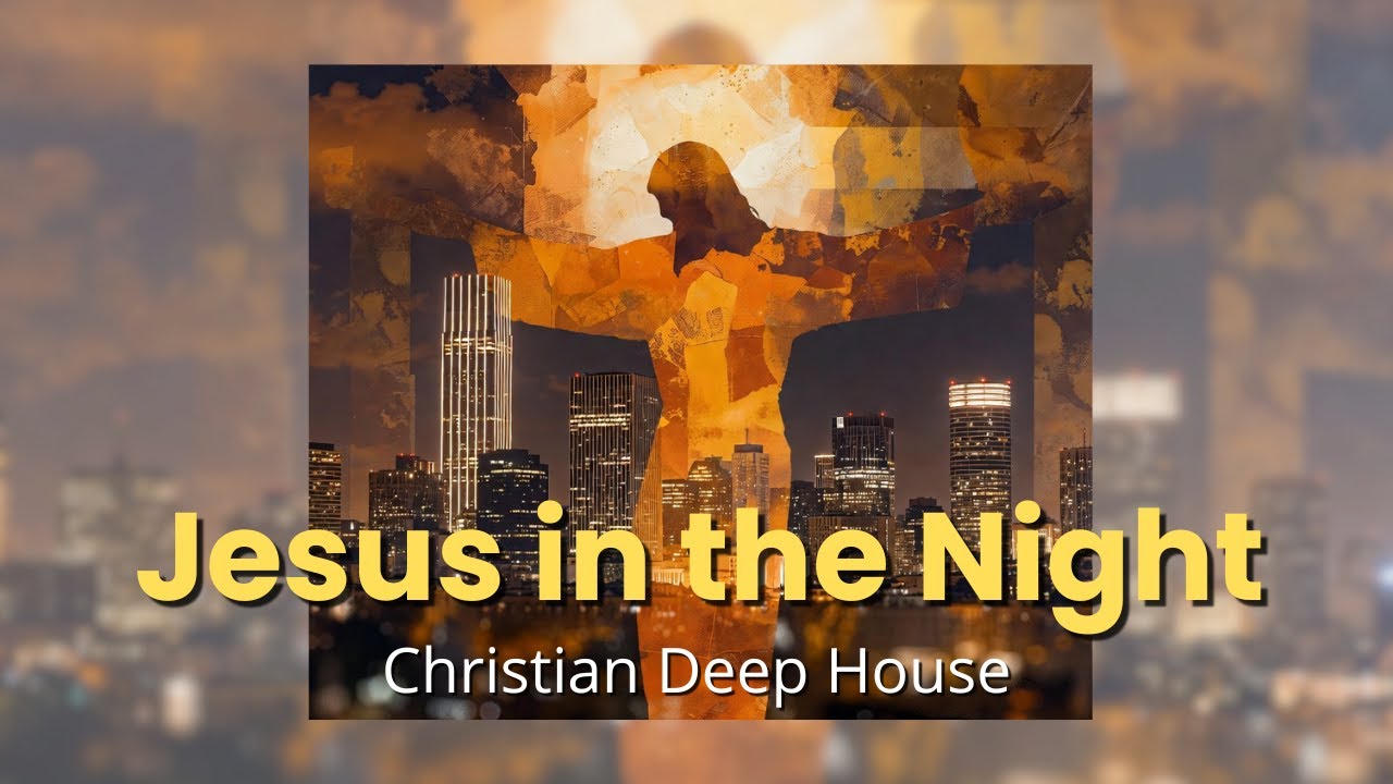 Deep House Night Worship | Jesus In The Night | mix
