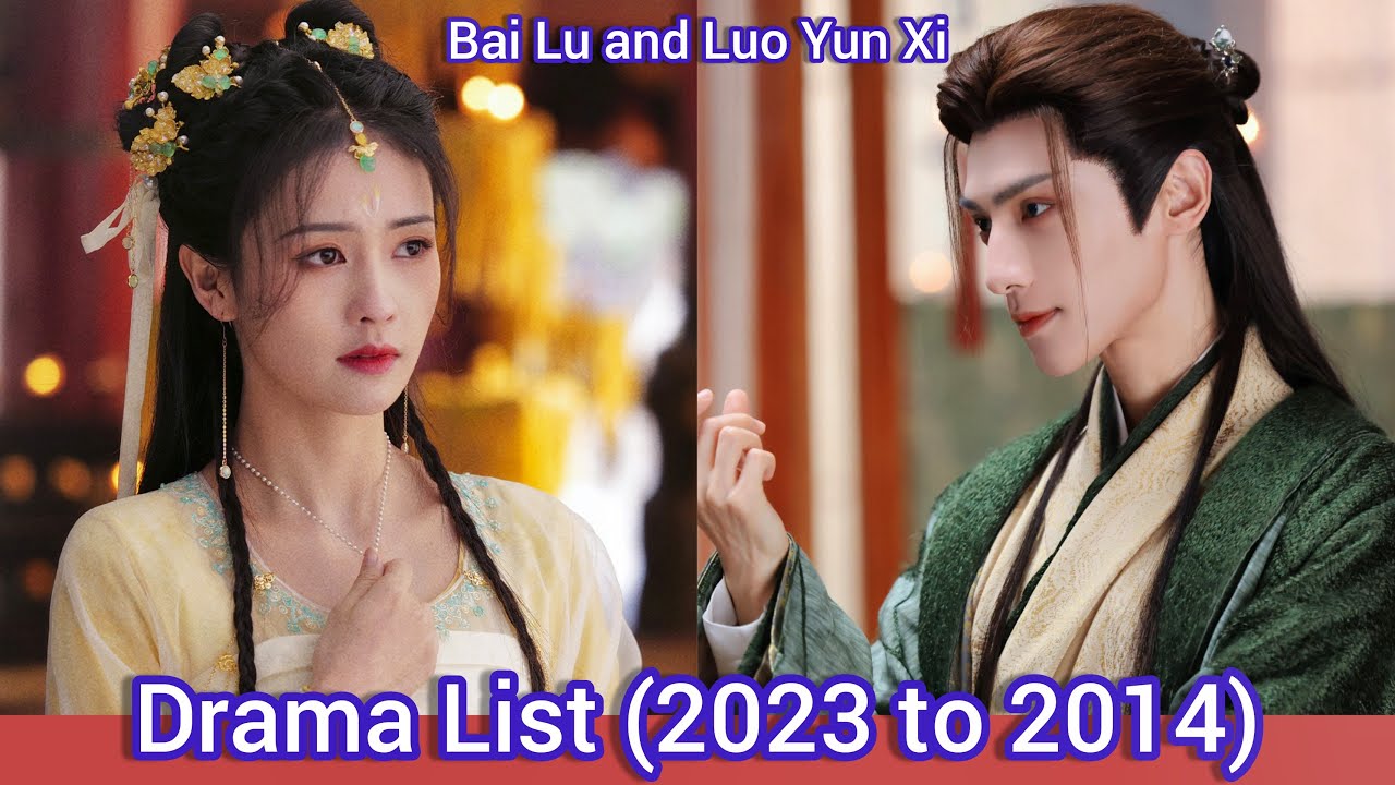 Dylan Wang and Luo Yun Xi  Drama List (2023 to 2014) 