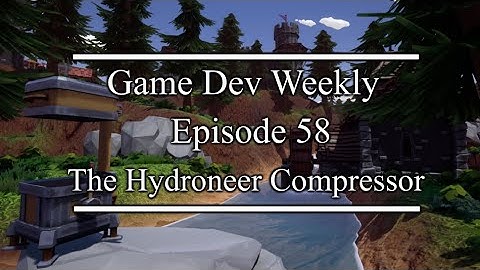 The Hydroneer Compressor || Game Dev Weekly