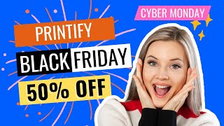 50% OFF Printify Black Friday & Cyber Monday Sale 2025