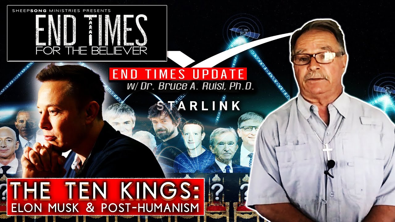 The TEN Kings: Part Three "Elon Musk & Post-Humanism" (End Times For The Believer w/ Dr. Ruisi)