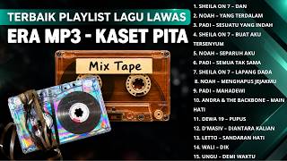 PLAYLIST LAGU LAWAS - ERA MP3 - KASET PITA I SHEILA ON 7 - NOAH - PADI - DEWA 19 - D'MASIV