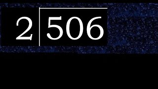 506/2 506 divided by 2 506÷2 506 2 quotient remainder, how to divide, exact division of 1 digit