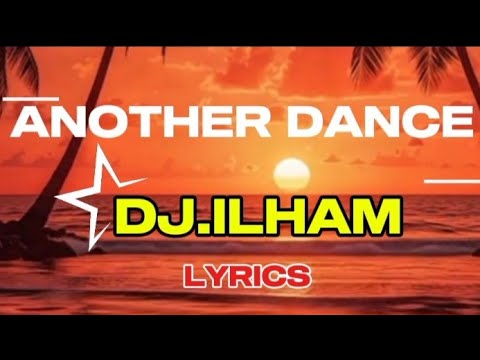 DJ.ILHAM ~ ANOTHER DANCE ( LYRICS )