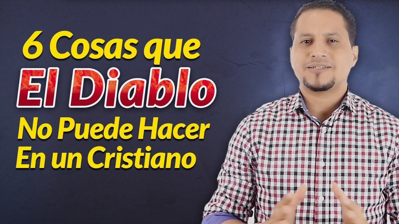 Estas Son las Cosas que El Diablo no Puede Hacer en un Hijo de Dios ...