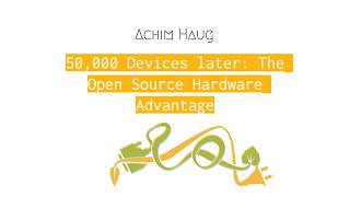 50,000 Devices Later: The Open Source Hardware Advantage - Achim Haug