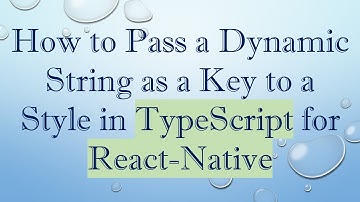 How to Pass a Dynamic String as a Key to a Style in TypeScript for React-Native