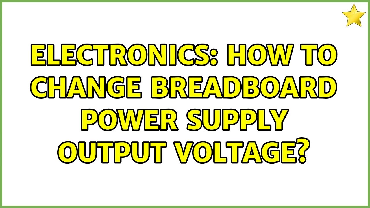 Electronics How To Change Breadboard Power Supply Output Voltage Electronics How To Change Breadboard Power Supply Output Voltage