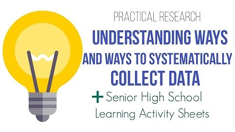 UNDERSTANDING WAYS TO SYSTEMATICALLY COLLECT DATA | Practical Research I