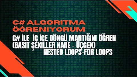 Ders 23. C# ile  İç içe Döngü Mantığı Satır Sütun işlemleri (Nested Loops - Kare , Üçgen çizme)