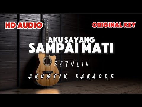 Aku Sayang Sampai Mati - Repvlik | Akustik karaoke | original key