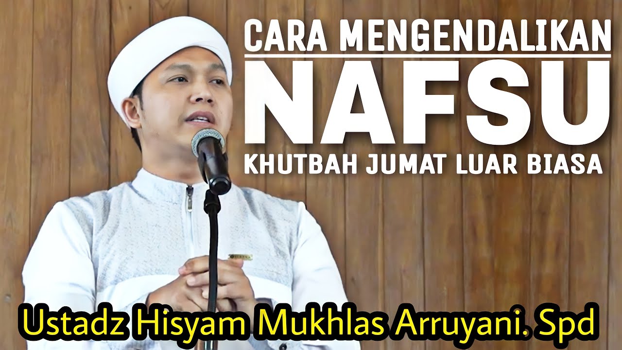 KHUTBAH JUMAT SINGKAT LUAR BIASA Cara Mengendalikan Nafsu | Ustadz Hisyam Mukhlas Arruyani