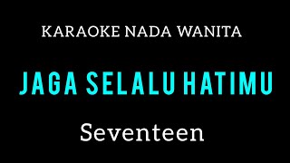 Download Lagu JAGA SELALU HATIMU - SEVENTEEN - KARAOKE NADA WANITA MP3 Download Lagu JAGA SELALU HATIMU - SEVENTEEN - KARAOKE NADA WANITA MP3