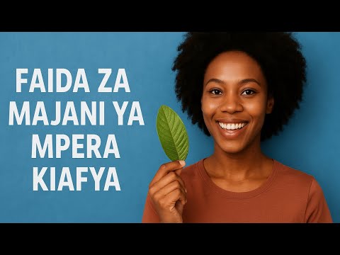 FAIDIKA Maajabu 20 Ya Majani Ya Mpera Kiafya