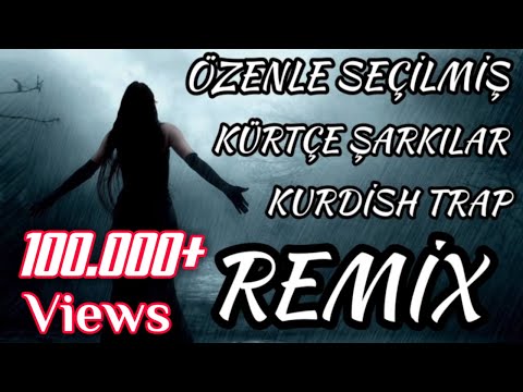 Özenle Seçilmiş En Güzel Kürtçe Şarkılar Kurdish Trap Remix