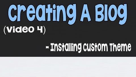 Creating A Blog Part 4 - Installing Custom Wordpress Theme