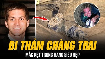 BI THẢM CHÀNG TRAI MẮC KẸT TRONG HANG SIÊU HẸP | C.HẾT TRONG TƯ THẾ CHỔNG NGƯỢC SAU 28 GIỜ GIẢI CỨU