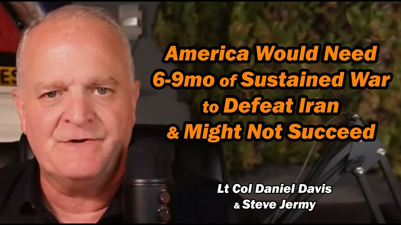 America Would Need 6-9mo of Sustained War to Defeat Iran - and Might Not Succeed /Steve Jermy