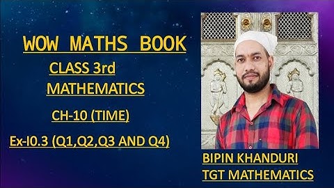 Ex-10.3 (Q1,Q2,Q3 AND Q4)#CH-10 (TIME)# CLASS 3rd#WOW MATHS BOOK#