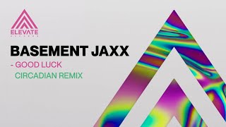 Basement Jaxx - Good Luck (Circadian Remix)