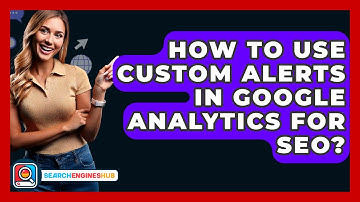 How To Use Custom Alerts In Google Analytics For SEO? - SearchEnginesHub.com