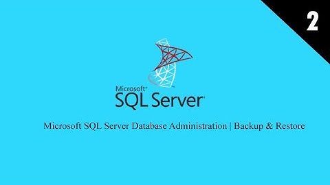 Microsoft SQL Server Database Administration | Backup & Restore - Part 2