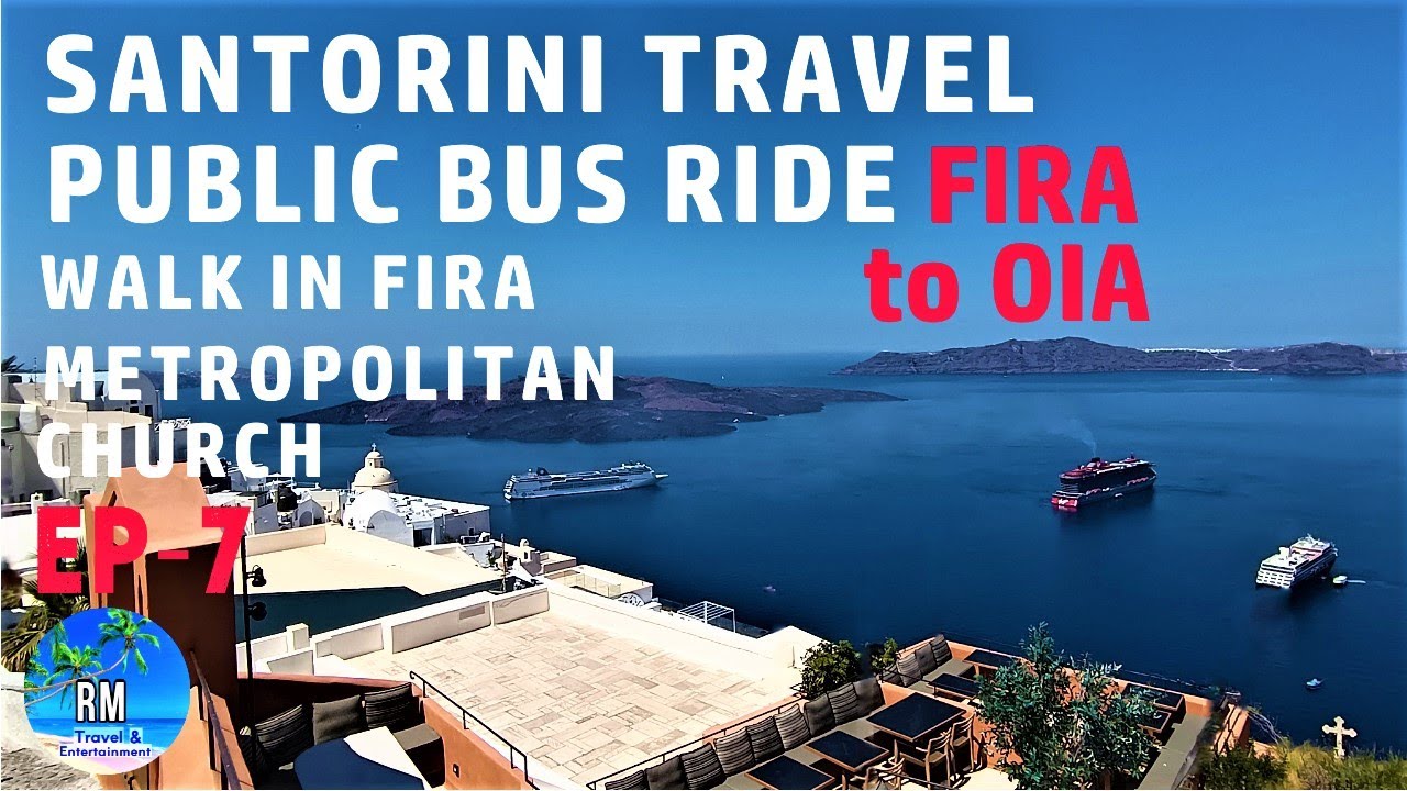 SANTORINI  PUBLIC  BUS  RIDE |  FIRA TO  OIA   |  WALK IN FIRA   |  METROPOLITAN CHURCH |  EP - 7 |
