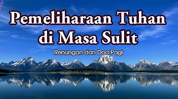 Pemeliharaan Tuhan di Masa Sulit - Renungan Pagi - Renungan Kristen - Pokok Anggur