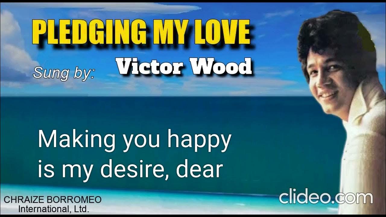 PLEDGING MY LOVE = Victor Wood PLEDGING MY LOVE = Victor Wood