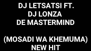 DJ LETSATSI FT LONZA DE MASTERMIND_MOSADI WA KHEMUMA HIT %%