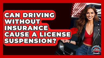 Can Driving Without Insurance Cause A License Suspension? - Auto Coverage Explained