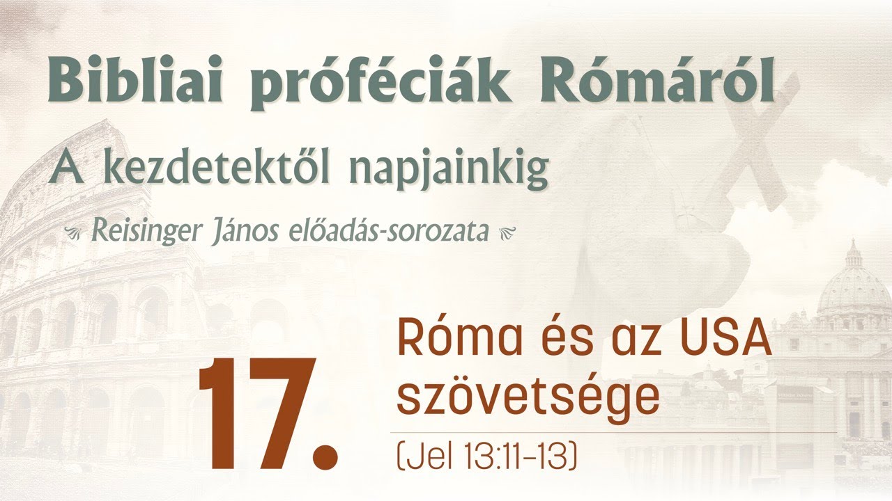 Róma és az USA szövetsége - Bibliai próféciák Rómáról 17. - Reisinger János