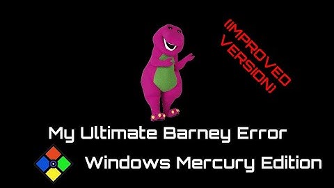 My Ultimate Barney Error (Windows Future Edition) (IMPROVED VERSION)