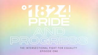 Pride & Progress: The Intersectional Fight for Equality | Episode 1