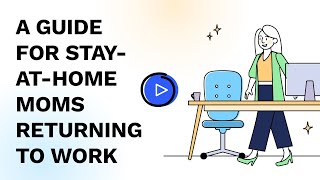 A Guide for Stay-at-Home Moms Returning to Work