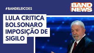 Lula critica Bolsonaro imposição de sigilo