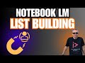 Notebook LM | Game Changing List Building Strategy