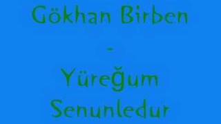 Gökhan Birben - Yüreğum Senunledur