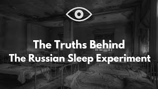 The Truths Behind The Russian Sleep Experiment
