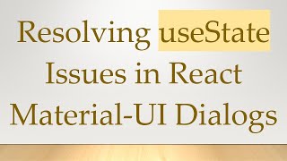 Resolving useState Issues in React Material-UI Dialogs