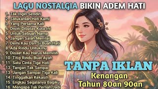 LAGU NOSTALGIA INDONESIA TAHUN 80an 90an | TANPA IKLAN | TAK INGIN SENDIRI | tanpa iklan‎‎VIRAL!!!