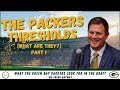 The green bay packers thresholds what the packers look for in the draft we think part 1