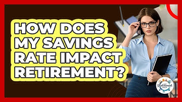 How Does My Savings Rate Impact Retirement? - Get Retirement Help