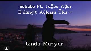 Sehabe Ft. Tuğba Ağar - Kırlangıç Ağlarsa Ölür (Sözleri) Resimi