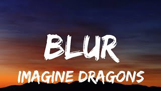 Imagine Dragons - Blur (Lyrics)