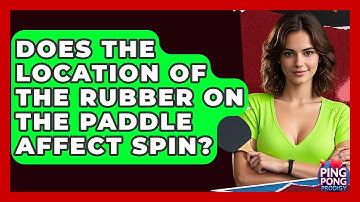 Does The Location Of The Rubber On The Paddle Affect Spin? - Ping Pong Prodigy
