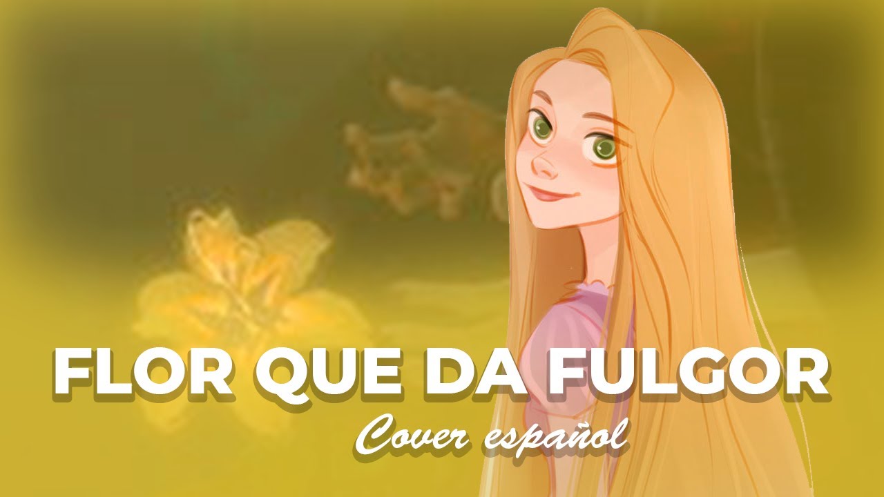 Cover español 【Enredados 】Flor que da fulgor YouTube