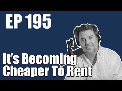 Ep. 195 | It's Becoming Cheaper To Rent