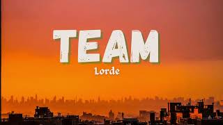 TEAM - Lorde (Lyrics)